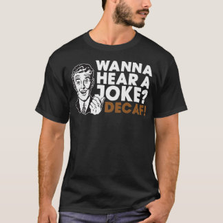 Camiseta Quer Ouvir Um Prêmio De Café Decaf Piada