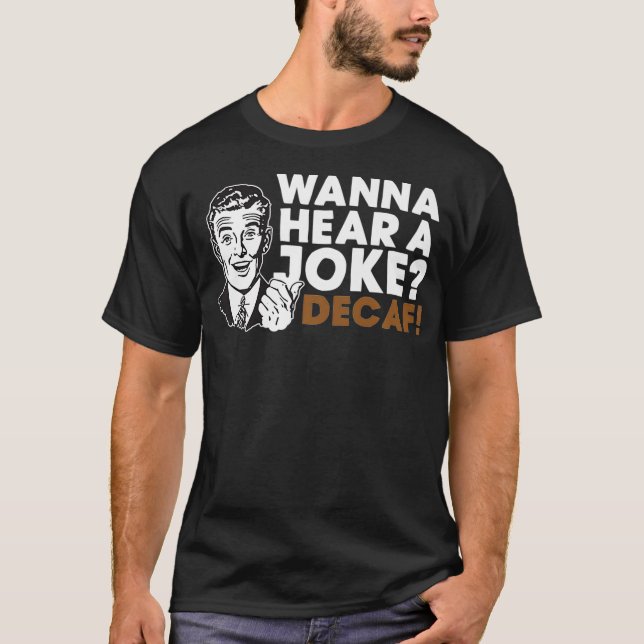 Camiseta Quer Ouvir Um Prêmio De Café Decaf Piada (Frente)