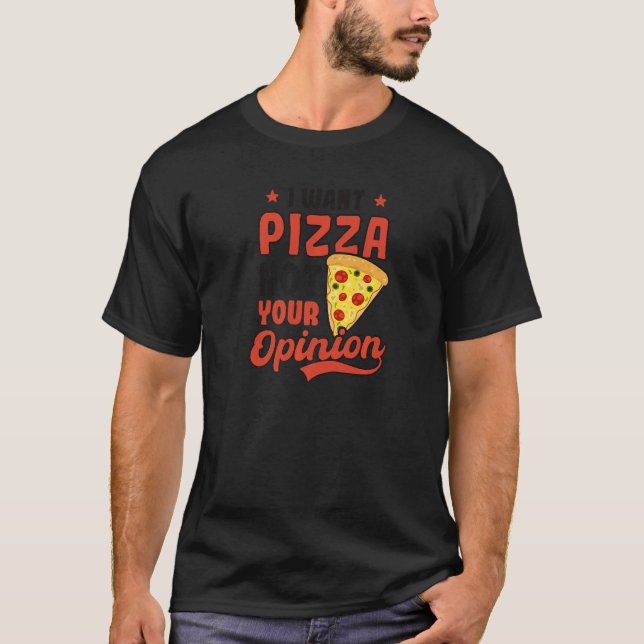 Camiseta Quer Pizza Não Quer Opinião, Pizza Divertida (Frente)