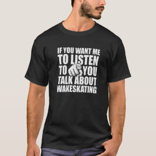 Camiseta Quer Que Eu Ouça Falar Sobre Wakeskating 1