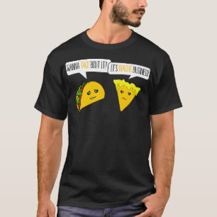 Camiseta Quer Taco Sobre Isso É Engraçado Para Nacho Busine
