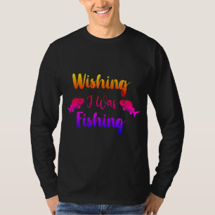 Camiseta Queria estar pescando uma citação engraçada de T-S