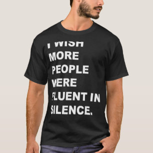 Camiseta Queria que mais pessoas fossem fluentes no Silence