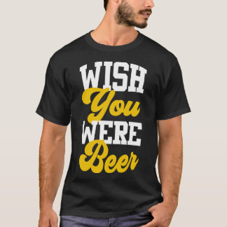 Camiseta Queria Que Você Fosse Cerveja