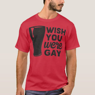Camiseta Queria Que Você Fosse Gay, Gay Engraçado, Gay Engr