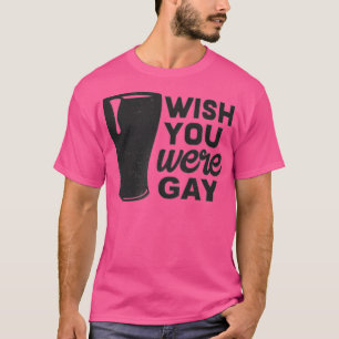 Camiseta Queria Que Você Fosse Gay, Gay Engraçado, Gay Engr