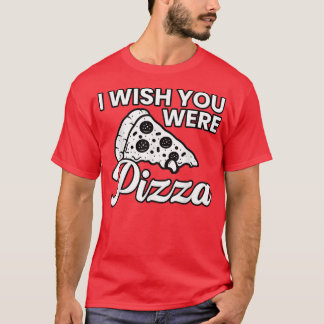 Camiseta Queria Que Você Fosse Pizza Engraçado Amor2231