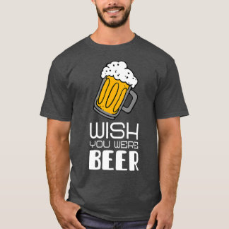 Camiseta Queria que você fosse um slogan engraçado da Beer