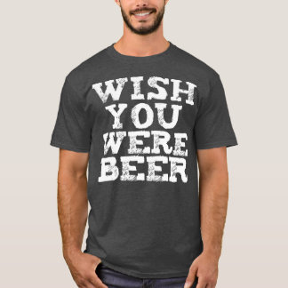 Camiseta Queria Que Você Fosse Uma Cerveja Engraçada Amante