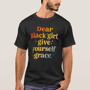 Camiseta Querida Black Girl, dê a si mesmo a graça de Roupa