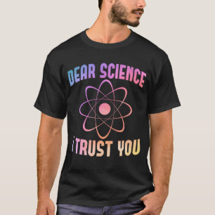 Camiseta Querida Ciência, Eu Confio em Você - Ciência Diver
