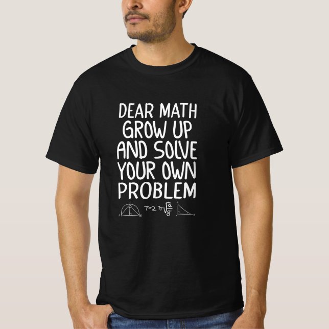 Camiseta Querida matemática cresce e resolve seu próprio pr (Frente)