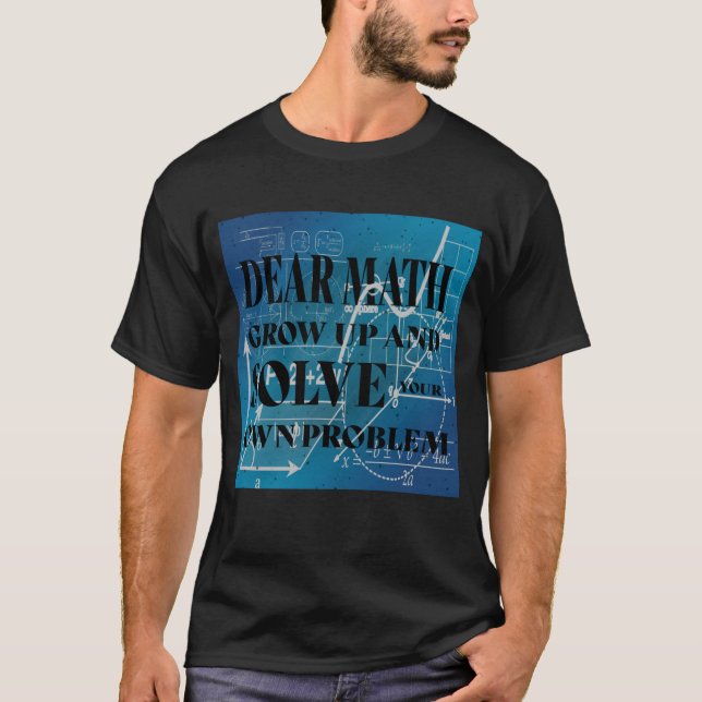 Camiseta Querida Matemática Cresce e resolve seu próprio pr (Frente)