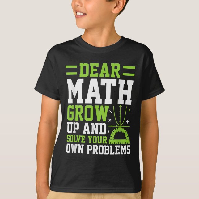 Camiseta Querida Matemática Cresce E Resolve Seus Próprios  (Frente)