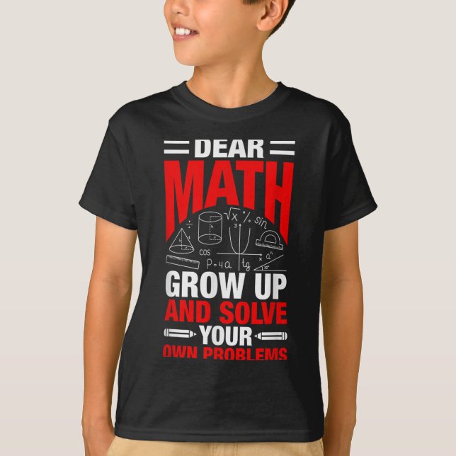 Camiseta Querida Matemática Cresce E Resolve Seus Próprios  (Frente)