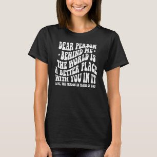 Camiseta Querida pessoa atrás de mim O mundo é melhor