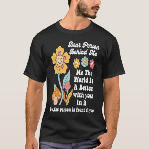 Camiseta Querida Pessoa Atrás De Mim O Mundo É Melhor Com