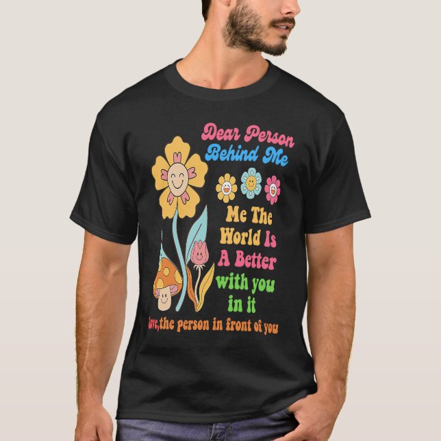 Camiseta Querida Pessoa Atrás De Mim O Mundo É Melhor Com (Frente)