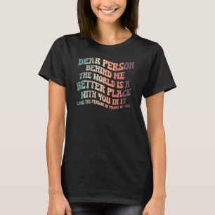 Camiseta Querida Pessoa Atrás De Mim O Mundo É Um Lugar Mel