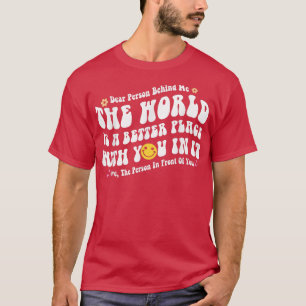 Camiseta Querida Pessoa Atrás De Mim O Mundo É Um Lugar Mel
