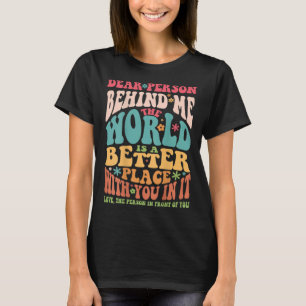 Camiseta Querida Pessoa Atrás De Mim O Mundo É Um Lugar Mel
