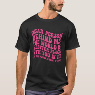 Camiseta Querida Pessoa Atrás De Mim O Mundo É Um Lugar Mel