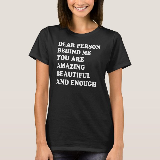 Camiseta Querida Pessoa Atrás De Mim Você É Incrível E (Frente)
