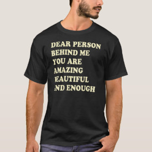 Camiseta Querida Pessoa Atrás De Mim Você É Incrível E