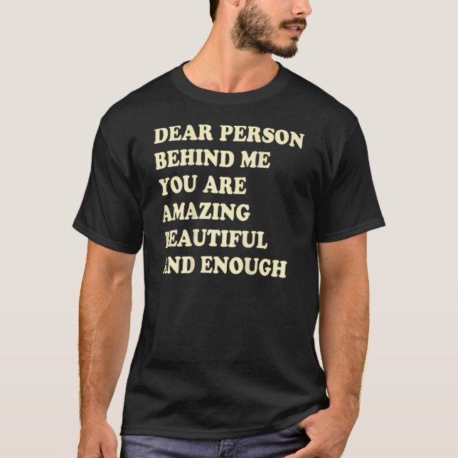 Camiseta Querida Pessoa Atrás De Mim Você É Incrível E (Frente)