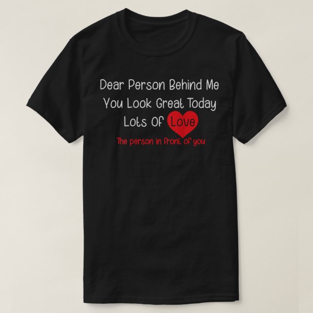 Camiseta Querida Pessoa Atrás De Mim Você Parece Excelente  (Frente do Design)