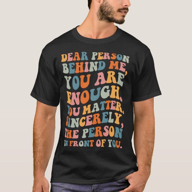 Camiseta Querida pessoa atrás de você é o suficiente que vo (Frente)