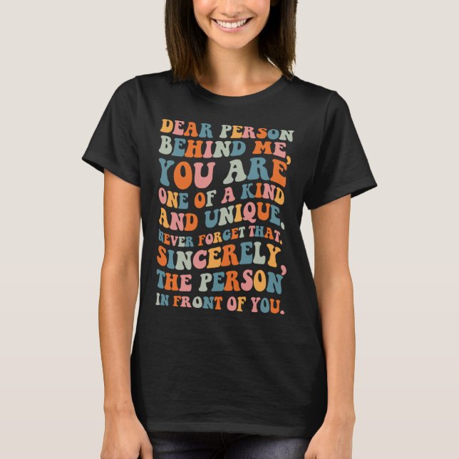 Camiseta Querida pessoa atrás de você é uma pessoa gentil e (Frente)