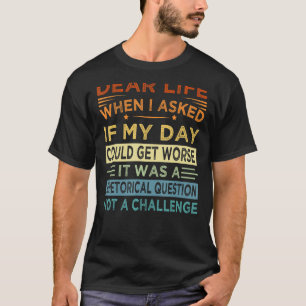 Camiseta Querida Vida Era Uma Questão Retórica Não Uma Ques