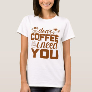 Camiseta Querido café eu preciso de você Presente para que