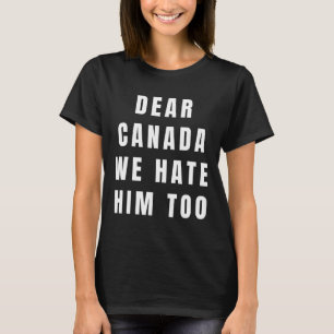 Camiseta Querido Canadá Nós Também O Odiamos Anti-trump Pol