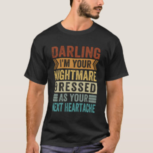Camiseta Querido Eu Sou Seu Pesadelo Vestido Como Seu Próxi