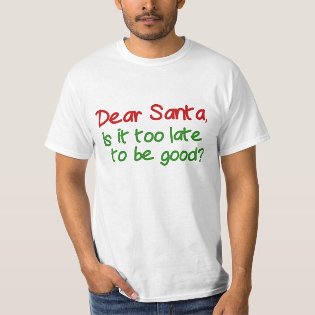 Camiseta Querido Papai Noel É Tarde Demais Para Ser Bom (Frente)