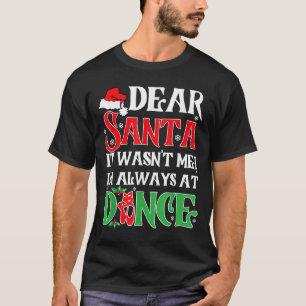 Camiseta Querido Papai Noel Não Fui Eu Estou Sempre Na Danç