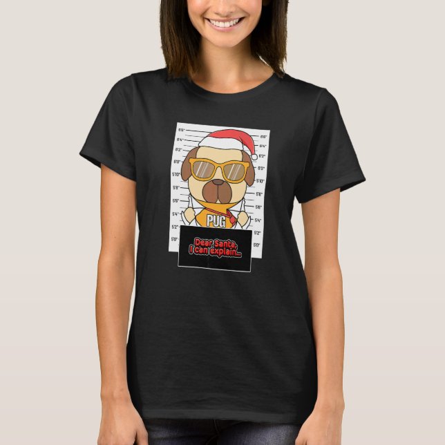 Camiseta Querido Papai Noel Posso Explicar Pug Criminoso Na (Frente)