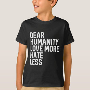 Camiseta Querido que a humanidade ame mais ódio menos