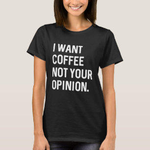 Camiseta Quero Café Não Sua Opinião