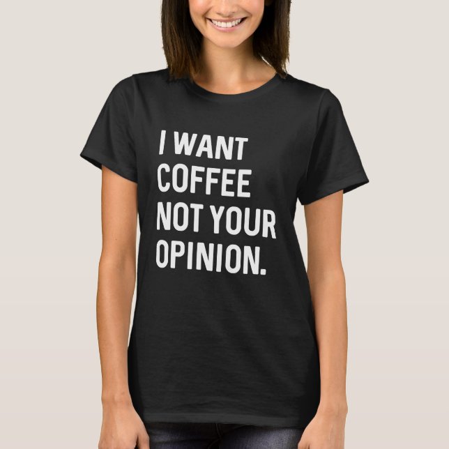 Camiseta Quero Café Não Sua Opinião (Frente)