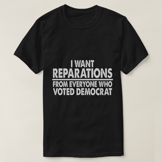 Camiseta Quero Reparações De Todos Os Que Votaram Democra (Frente do Design)