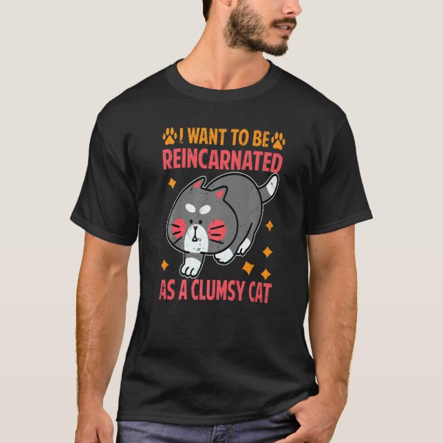 Camiseta Quero Ser Reencarnado Como Um Gato Desajeitado (Frente)