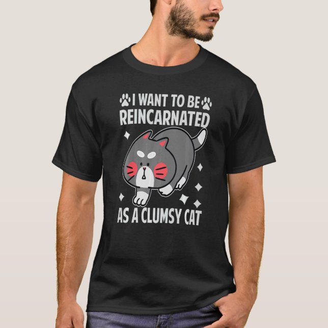 Camiseta Quero Ser Reencarnado Como Um Gato Desajeitado (Frente)