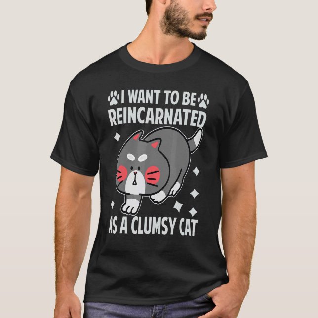 Camiseta Quero Ser Reencarnado Como Um Gato Desajeitado (Frente)