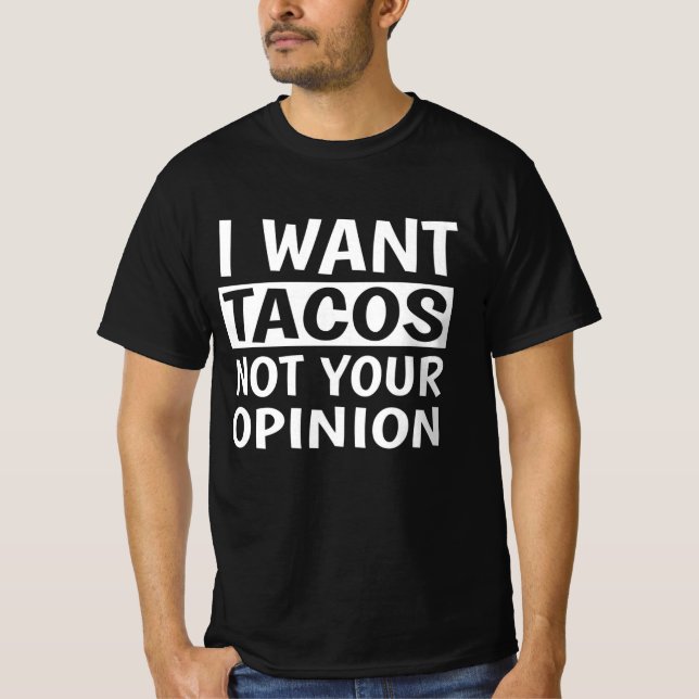 Camiseta Quero Tacos Não Sua Opinião, (Frente)