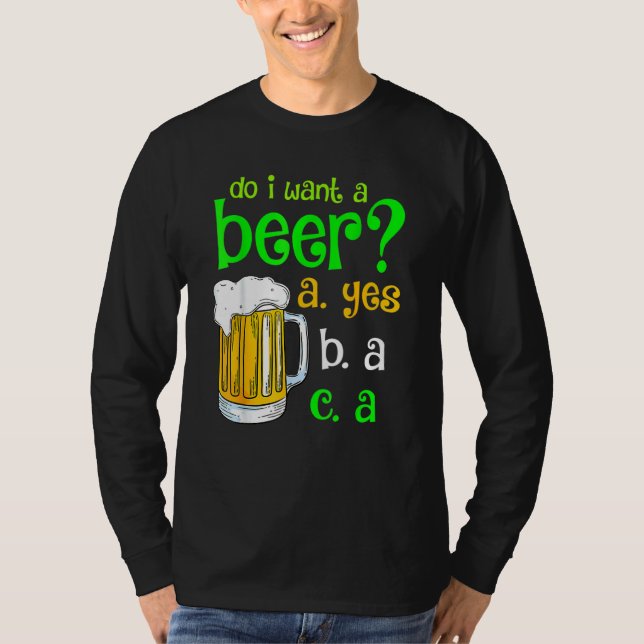 Camiseta Quero Um Dia de São Patrício De Cerveja Engraçado? (Frente)