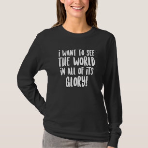Camiseta Quero Ver O Mundo Em Toda A Sua Glória