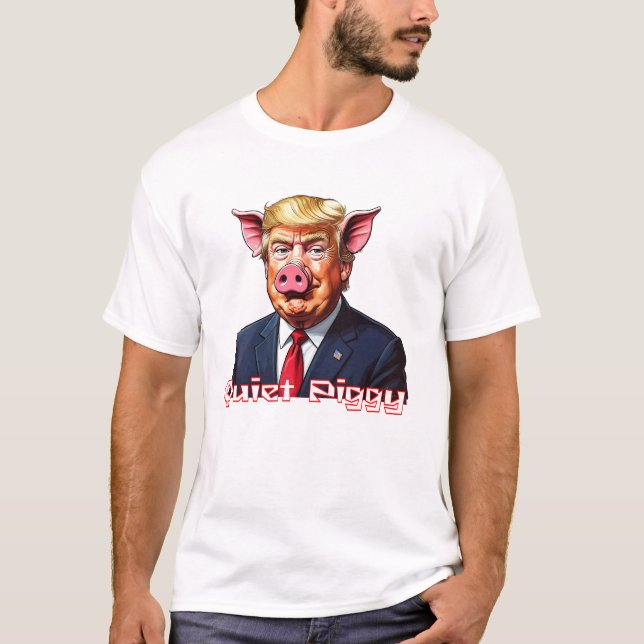 Camiseta Quiet Piggy | Anti-Trump Political Humor (Frente)